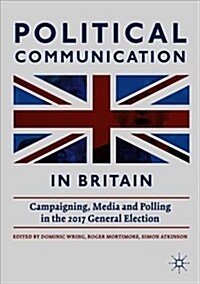 Political Communication in Britain: Campaigning, Media and Polling in the 2017 General Election (Paperback, 2019)