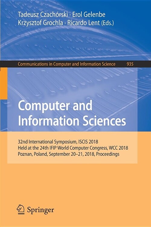 Computer and Information Sciences: 32nd International Symposium, Iscis 2018, Held at the 24th Ifip World Computer Congress, Wcc 2018, Poznan, Poland, (Paperback, 2018)