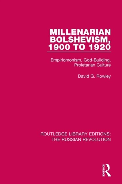 Millenarian Bolshevism 1900-1920 : Empiriomonism, God-Building, Proletarian Culture (Paperback)