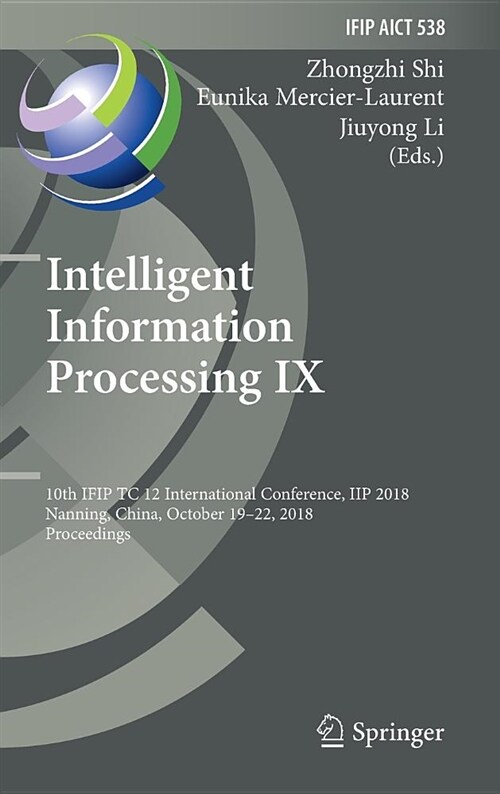 Intelligent Information Processing IX: 10th Ifip Tc 12 International Conference, Iip 2018, Nanning, China, October 19-22, 2018, Proceedings (Hardcover, 2018)