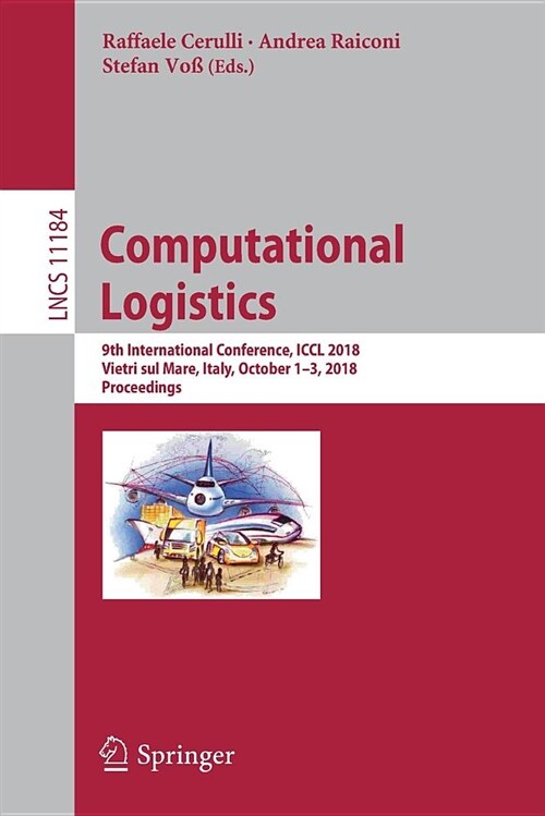 Computational Logistics: 9th International Conference, ICCL 2018, Vietri Sul Mare, Italy, October 1-3, 2018, Proceedings (Paperback, 2018)