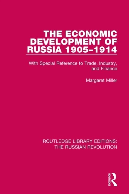 The Economic Development of Russia 1905-1914 : With Special Reference to Trade, Industry, and Finance (Paperback)