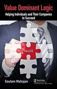 Value Dominant Logic : Helping Individuals and Their Companies to Succeed (Hardcover)