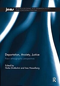 Deportation, Anxiety, Justice : New ethnographic perspectives (Paperback)