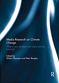 Media Research on Climate Change : Where have we been and where are we heading? (Paperback)
