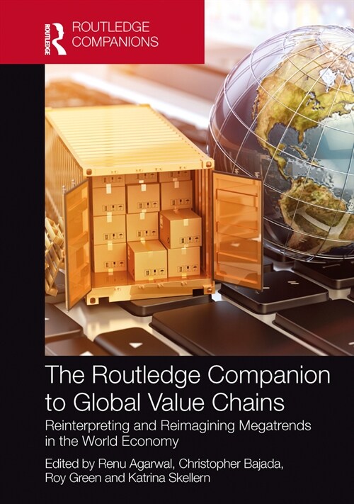 The Routledge Companion to Global Value Chains : Reinterpreting and Reimagining Megatrends in the World Economy (Hardcover)