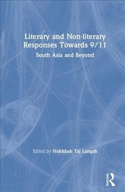 Literary and Non-Literary Responses Towards 9/11: South Asia and Beyond (Hardcover)