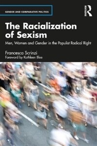 The Racialization of Sexism : Men, Women and Gender in the Populist Radical Right (Paperback)