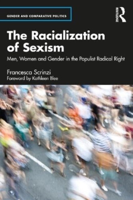 The Racialization of Sexism : Men, Women and Gender in the Populist Radical Right (Paperback)