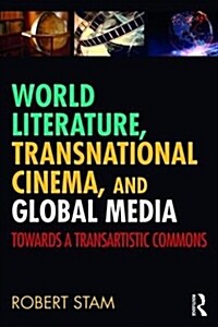 World Literature, Transnational Cinema, and Global Media : Towards a Transartistic Commons (Paperback)