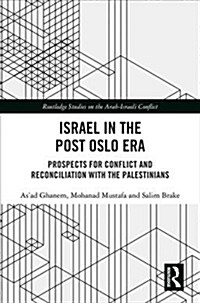 Israel in the Post Oslo Era : Prospects for Conflict and Reconciliation with the Palestinians (Hardcover)