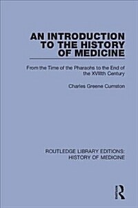 An Introduction to the History of Medicine : From the Time of the Pharaohs to the End of the XVIIIth Century (Hardcover)