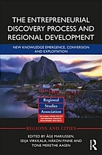 The Entrepreneurial Discovery Process and Regional Development : New Knowledge Emergence, Conversion and Exploitation (Hardcover)
