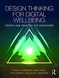 Design Thinking for Digital Well-being : Theory and Practice for Educators (Paperback)
