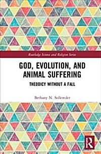 God, Evolution, and Animal Suffering : Theodicy without a Fall (Hardcover)