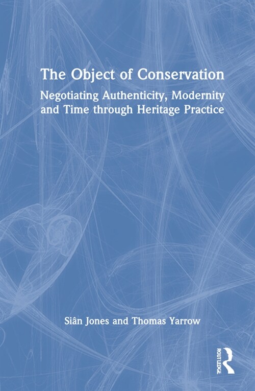 The Object of Conservation : An Ethnography of Heritage Practice (Hardcover)