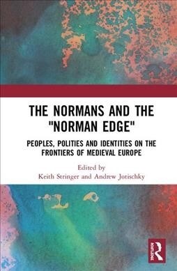 The Normans and the Norman Edge : Peoples, Polities and Identities on the Frontiers of Medieval Europe (Hardcover)