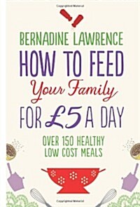 How to Feed Your Family for GBP5 a Day (Paperback)