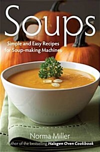 Soups: Simple and Easy Recipes for Soup-making Machines (Paperback)