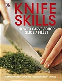 Knife Skills : How to Carve, Chop, Slice, Fillet (Paperback)