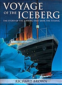 Voyage of the Iceberg: The Story of the Iceberg That Sank the Titanic (Paperback, 3)
