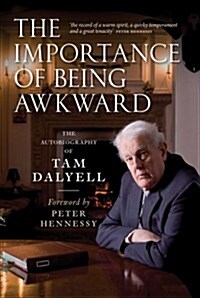 The Importance of Being Awkward : The Autobiography of Tam Dalyell (Paperback)