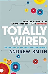 Totally Wired : The Wild Rise and Crazy Fall of the First Dotcom Dream (Hardcover)