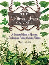 The Kitchen Herb Garden : A Seasonal Guide to Growing, Cooking and Using Culinary Herbs (Paperback)