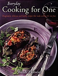 Everyday Cooking For One : Imaginative, Delicious and Healthy Recipes That Make Cooking for One ... Fun (Paperback)