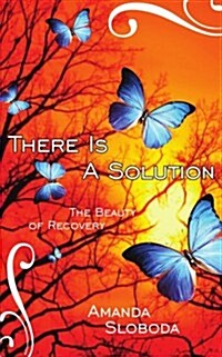 There Is a Solution: The Beauty of Recovery (Paperback)