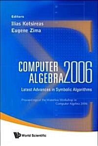 Computer Algebra 2006: Latest Advances in Symbolic Algorithms - Proceedings of the Waterloo Workshop (Hardcover, 2006)