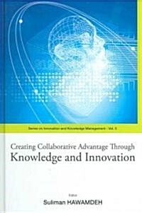 Creating Collaborative Advantage Through Knowledge and Innovation (Hardcover)