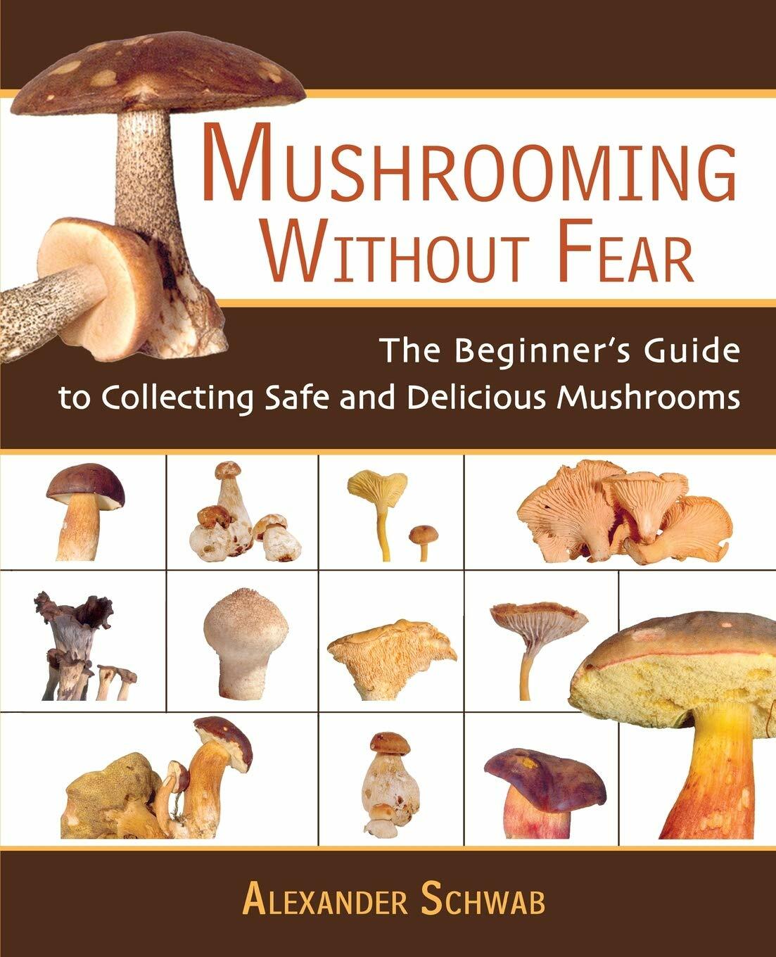 Mushrooming Without Fear: The Beginners Guide to Collecting Safe and Delicious Mushrooms (Paperback)