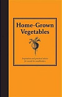 Home-Grown Vegetables : Inspiration and Practical Advice for Would-be Smallholders (Hardcover)