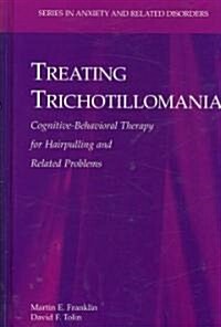 Treating Trichotillomania: Cognitive-Behavioral Therapy for Hairpulling and Related Problems (Hardcover)