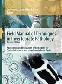 Field Manual of Techniques in Invertebrate Pathology: Application and Evaluation of Pathogens for Control of Insects and Other Invertebrate Pests (Hardcover, 2)