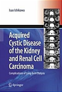 Acquired Cystic Disease of the Kidney and Renal Cell Carcinoma: Complication of Long-Term Dialysis (Hardcover)