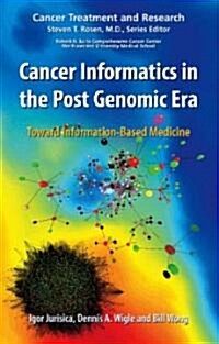 Cancer Informatics in the Post Genomic Era: Toward Information-Based Medicine (Hardcover)