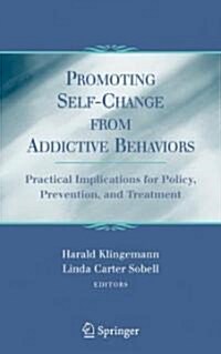 Promoting Self-Change from Addictive Behaviors: Practical Implications for Policy, Prevention, and Treatment (Hardcover, 2)