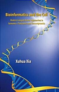 Bioinformatics and the Cell: Modern Computational Approaches in Genomics, Proteomics and Transcriptomics (Hardcover, 2007)