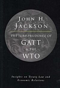 The Jurisprudence of GATT and the WTO : Insights on Treaty Law and Economic Relations (Paperback)