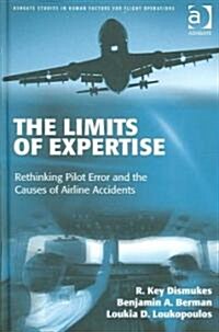The Limits of Expertise : Rethinking Pilot Error and the Causes of Airline Accidents (Hardcover)