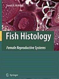 Fish Histology: Female Reproductive Systems (Hardcover, 2007)