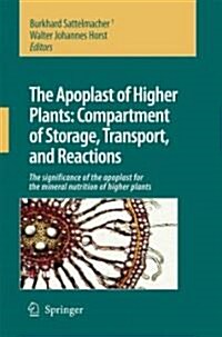 The Apoplast of Higher Plants: Compartment of Storage, Transport and Reactions: The Significance of the Apoplast for the Mineral Nutrition of Higher P (Hardcover, 2007)
