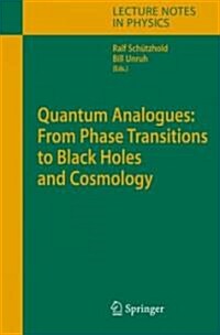 Quantum Analogues: From Phase Transitions to Black Holes and Cosmology (Hardcover, 2007)