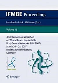 4th International Workshop on Wearable and Implantable Body Sensor Networks (BSN 2007): March 26-28, 2007 RWTH Aachen University, Germany (Paperback)