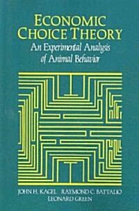 Economic Choice Theory : An Experimental Analysis of Animal Behavior (Paperback)