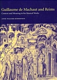 Guillaume De Machaut and Reims : Context and Meaning in His Musical Works (Paperback)