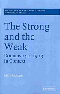 The Strong and the Weak : Romans 14.1-15.13 in Context (Paperback)