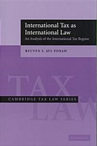 International Tax as International Law : An Analysis of the International Tax Regime (Paperback)